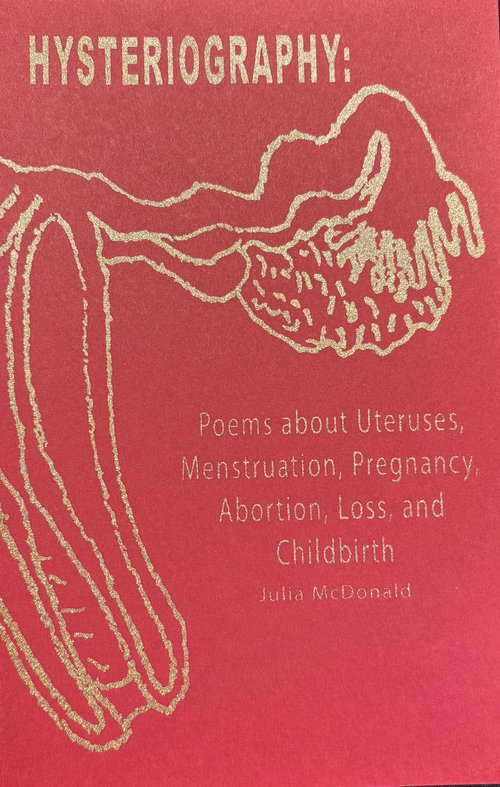 Hysteriography: Poems About Uteruses, Menstruation, Pregnancy, Abortion, Loss, and Childbirth (Paperback)