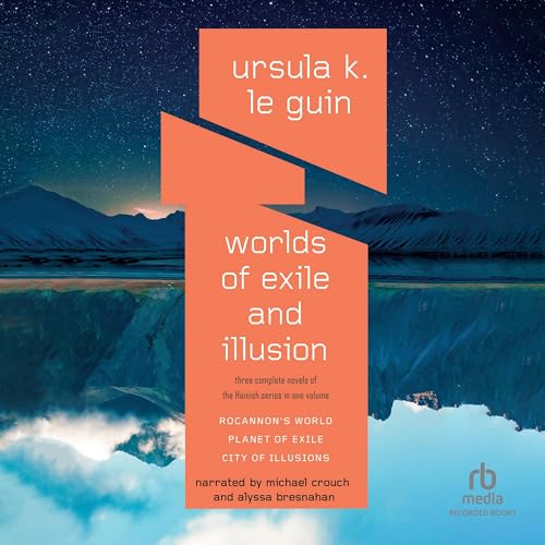 Worlds of Exile and Illusion: Three Complete Novels of the Hainish Series in One Volume--rocannon's World; Planet of Exile; City of Illusions