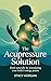 The Acupressure Solution: H...