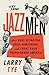 The Jazzmen: How Duke Ellington, Louis Armstrong, and Count Basie Transformed America