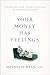 Your Money Has Feelings : Understand Your Financial Wounds to Find True Freedom