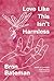 Love Like This Isn't Harmless by Bron Bateman