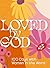 Loved by God: 100 Days with Women in the Word