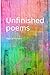Unfinished Poems