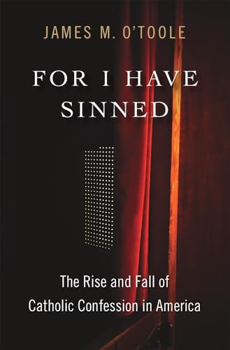 For I Have Sinned: The Rise and Fall of Catholic Confession in America (Hardcover)