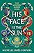 His Face is the Sun (Throne of Khetara #1)