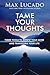 Tame Your Thoughts: Three T...