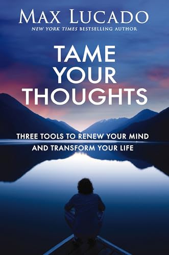 Tame Your Thoughts: Three Tools to Renew Your Mind and Transform Your Life – The Perfect Christian New Year's Resolution Gift (Hardcover)