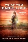 What You Can't Lose by Mikayla Robbins