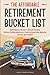 The Affordable Retirement Bucket List: Avoid Regrets, Discover a New Life Purpose, Embrace Exciting Adventures, Create Unforgettable Memories, and Live with Passion!