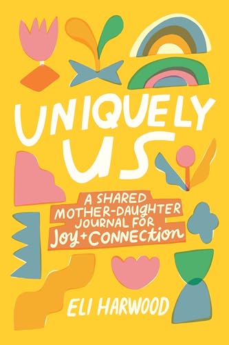 Uniquely Us: Mother & Daughter: A Shared Mother-Daughter Journal for Teen and Tween Girls (Parenting Book Series)