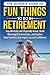 THE ULTIMATE GUIDE TO FUN THINGS TO DO IN RETIREMENT by Alan J Rick