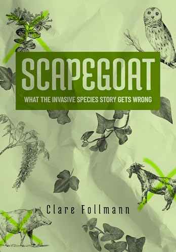 Scapegoat: What the Invasive Species Story Gets Wrong (Paperback)