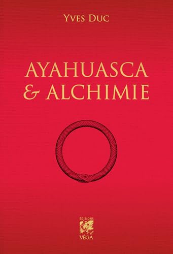 Ayahuasca et Alchimie (French Edition)