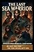 The Last Sea Warrior by Jason Rouse