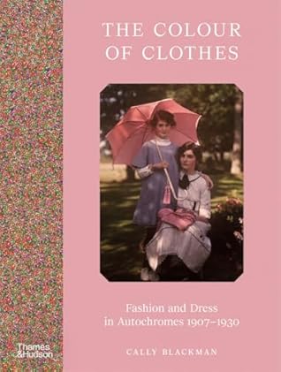 The Color of Clothes: Fashion and Dress in Autochromes 1907-1930