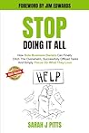 Stop Doing It All: How Solo Business Owners Can Finally Ditch The Overwhelm, Successfully Offload Tasks, And Simply Focus On What They Love
