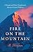 Fire on the Mountain: A The...