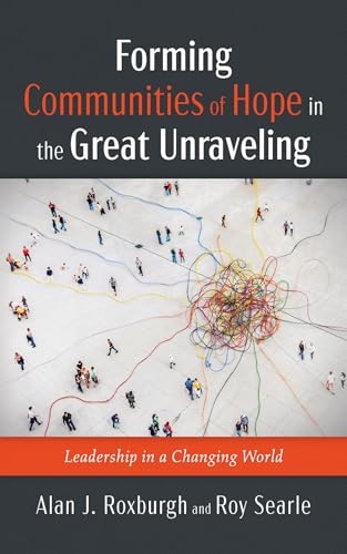 Forming Communities of Hope in the Great Unraveling: Leadership in a Changing World (Kindle Edition)