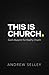 This Is Church by Andrew Selley This Is Church by Andrew Selley