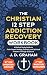 The Christian 12 Step Addiction Recovery Workbook by J. D. Graham