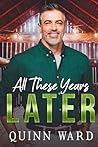 All These Years Later by Quinn Ward
