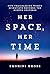 Her Space, Her Time: How Trailblazing Women Scientists Decoded the Hidden Universe
