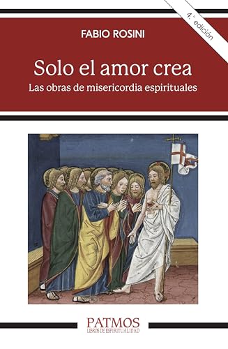 Solo el amor crea: Las obras de misericordia espirituales (Patmos nº 283) (Spanish Edition)