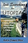 Still Searching for Utopia: Essays and Columns Written Along a Road Less Traveled, Volume I Still Searching for Utopia: Essays and Columns Written Along a Road Less Traveled, Volume I