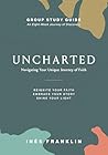 Uncharted Study Guide: An Eight-Week Journey of Discovery Uncharted Study Guide: An Eight-Week Journey of Discovery
