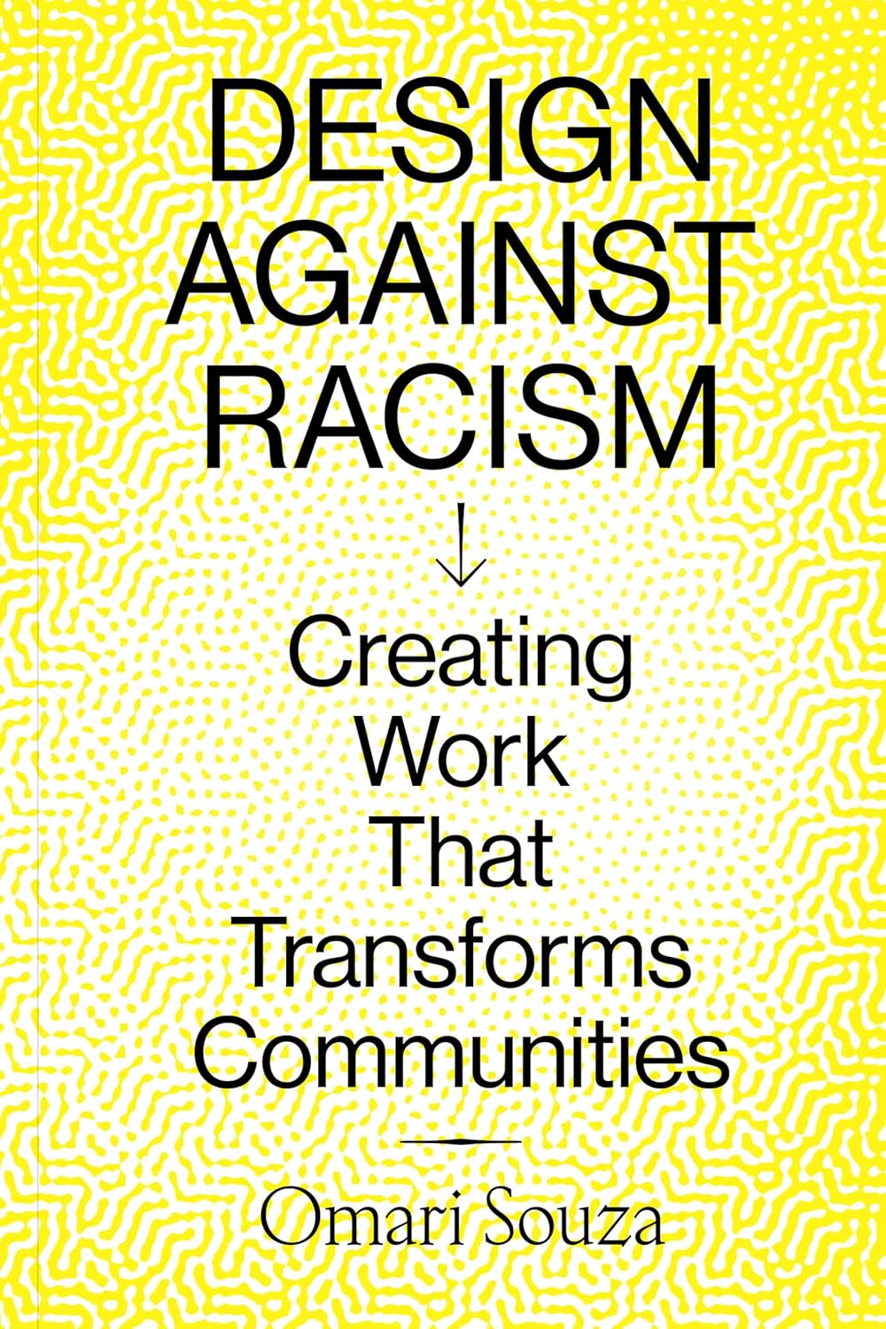 Design Against Racism: Creating Work That Transforms Communities (Paperback)