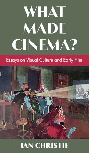 What Made Cinema? Essays on Visual Culture and Early Film (Hardcover)