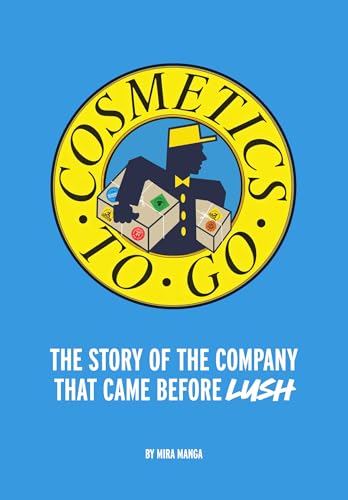 Cosmetics to Go: The story of the company that came before LUSH (Hardcover)