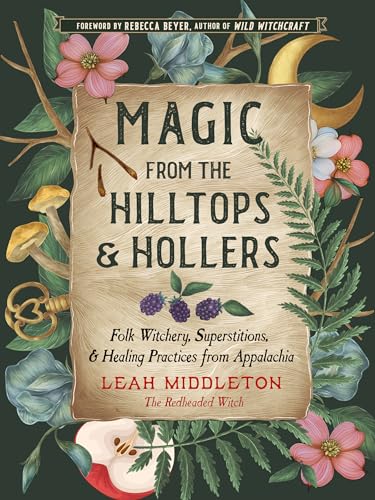 Magic from the Hilltops and Hollers: Folk Witchery, Superstitions, and Healing Practices from Appalachia (Paperback)