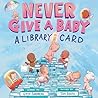 Never Give a Baby a Library Card by Erin Sandberg