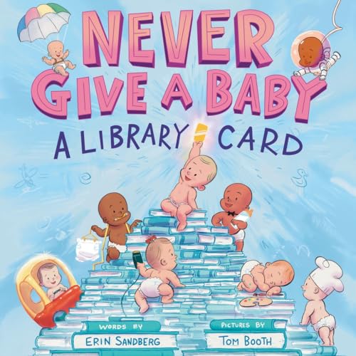 Never Give a Baby a Library Card (Hardcover)