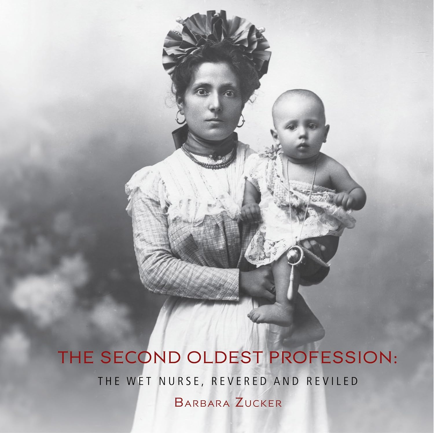 The Second Oldest Profession: The Wet Nurse, Revered and Reviled