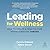 Leading for Wellness: How to Create a Team Culture Where Everyone Thrives