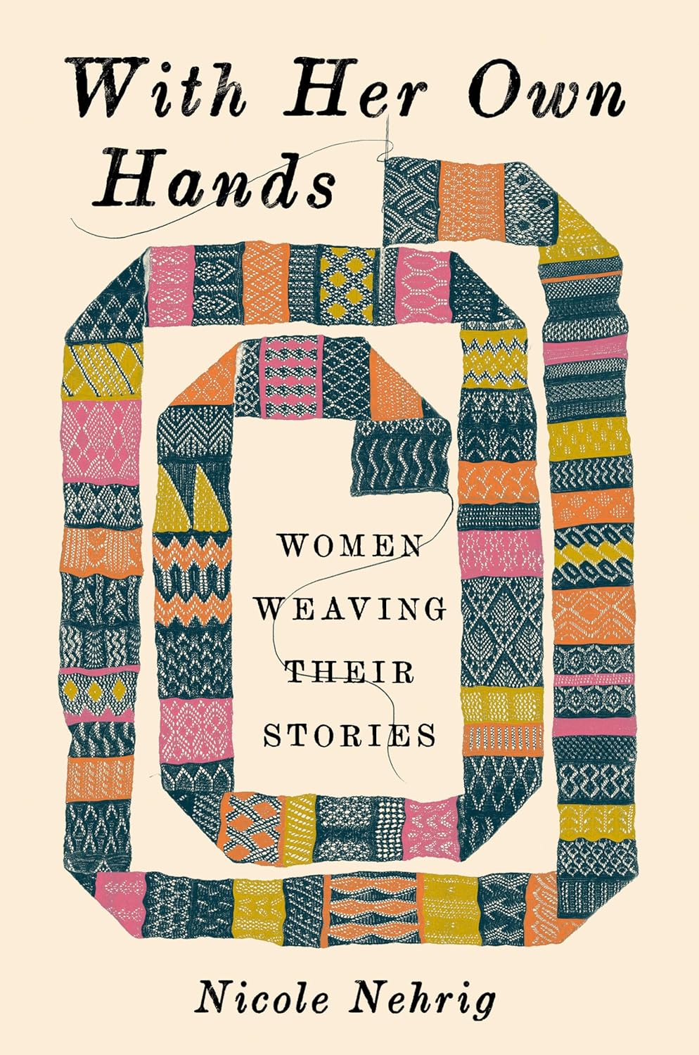 With Her Own Hands: Women Weaving Their Stories (Hardcover)