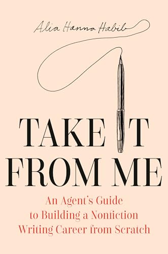 Take It from Me: An Agent's Guide to Building a Nonfiction Writing Career from Scratch (Hardcover)