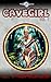 CAVEGIRL VOLUME ONE: A Preh...