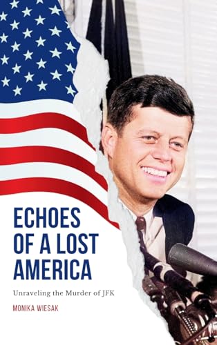 Echoes of a Lost America: Unraveling the Murder of JFK (Hardcover)