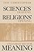 Science’s Dead End, Religions’ Opening, and a Restart for Meaning