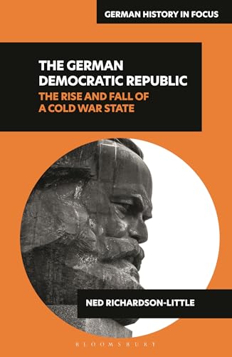 The German Democratic Republic: The Rise and Fall of a Cold War State (German History in Focus)