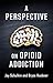 A Perspective on Opioid Add...