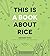 This Is a Book About Rice