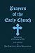 PRAYERS of the EARLY CHURCH