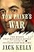 Tom Paine's War: The Words That Rallied a Nation and the Founder for Our Time