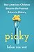 Picky: How American Children Became the Fussiest Eaters in History