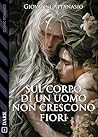 Sul corpo di un uomo non crescono fiori by Giovanni Attanasio Sul corpo di un uomo non crescono fiori by Giovanni Attanasio